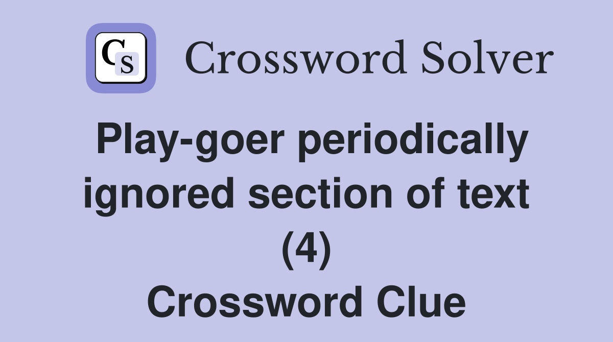 Playgoer periodically ignored section of text (4) Crossword Clue